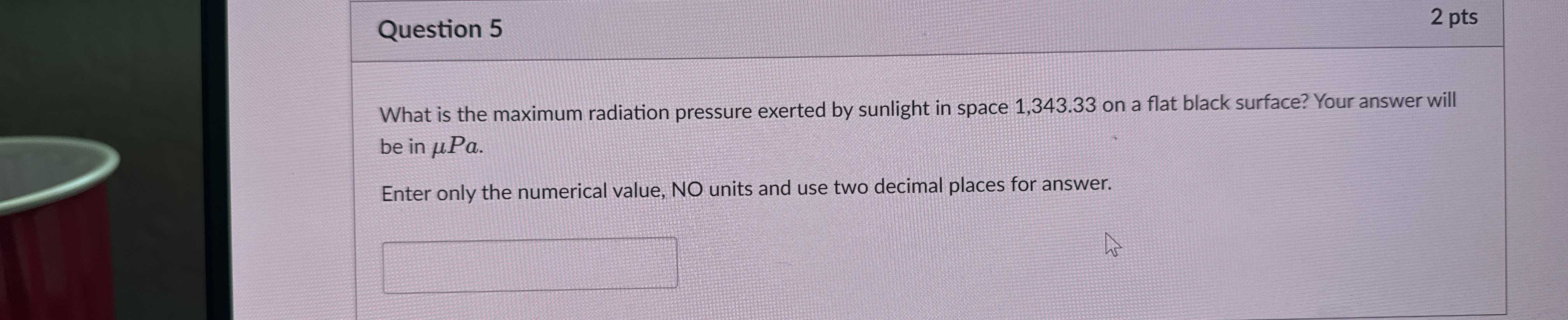 Question 5 2 pts What is the maximum radiation