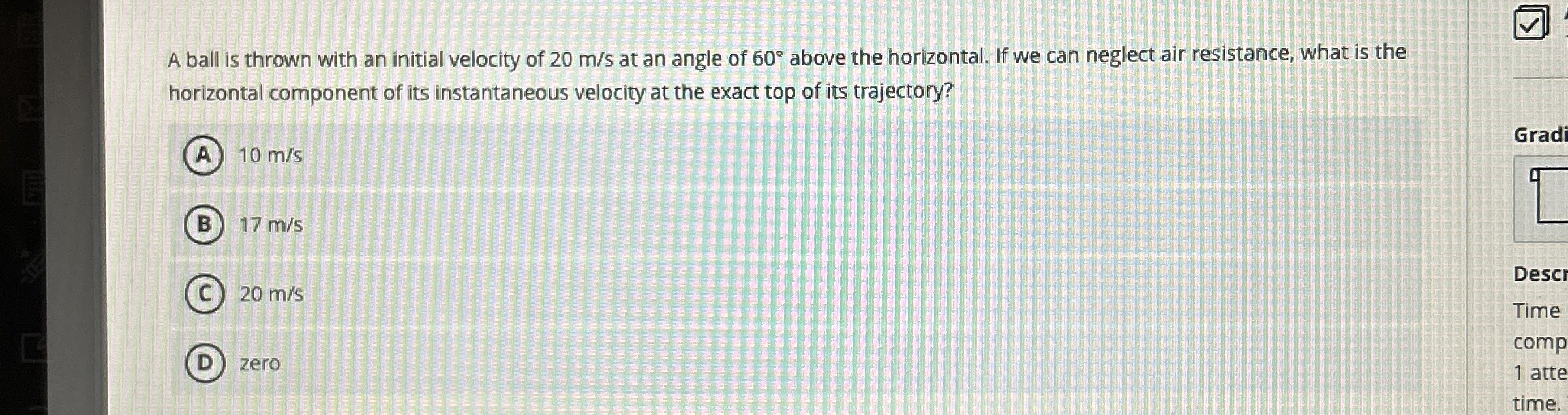 A ball is thrown with an initial velocity of 2 0
