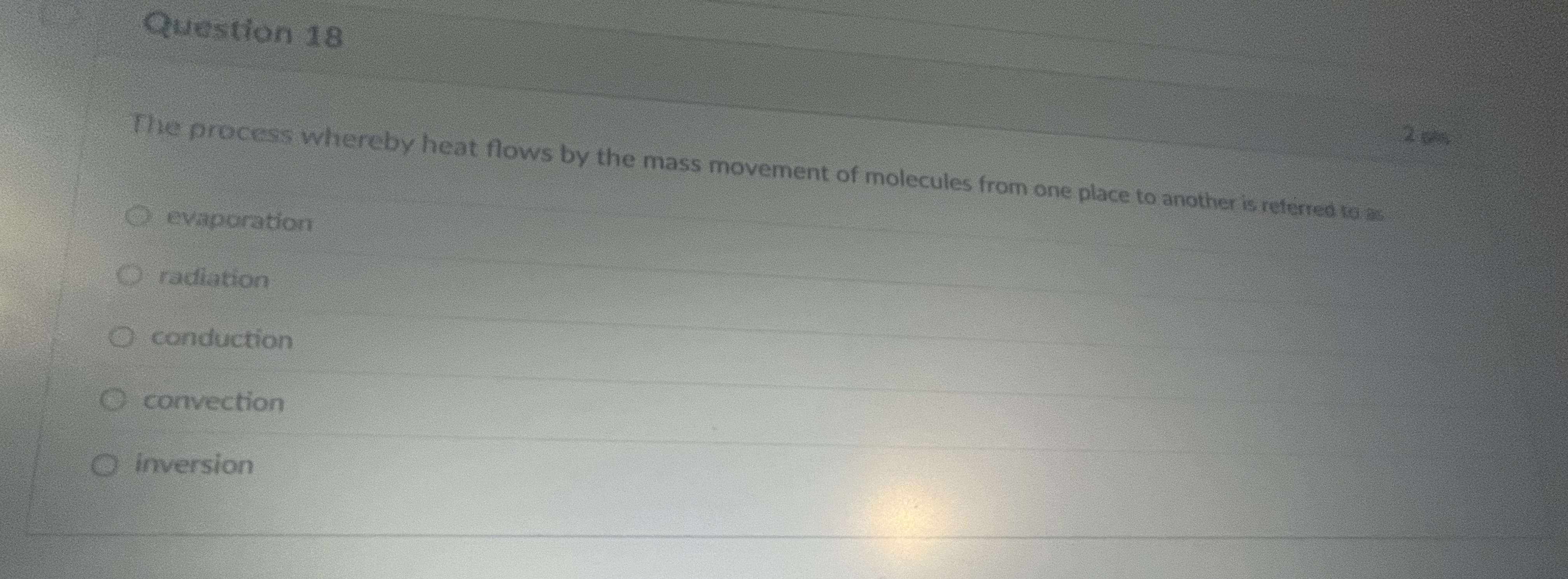 Question 1 8 The process whereby heat flows by