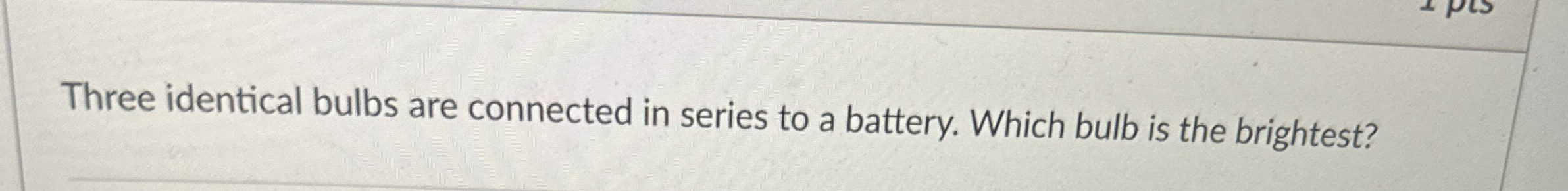 Three identical bulbs are connected in series to