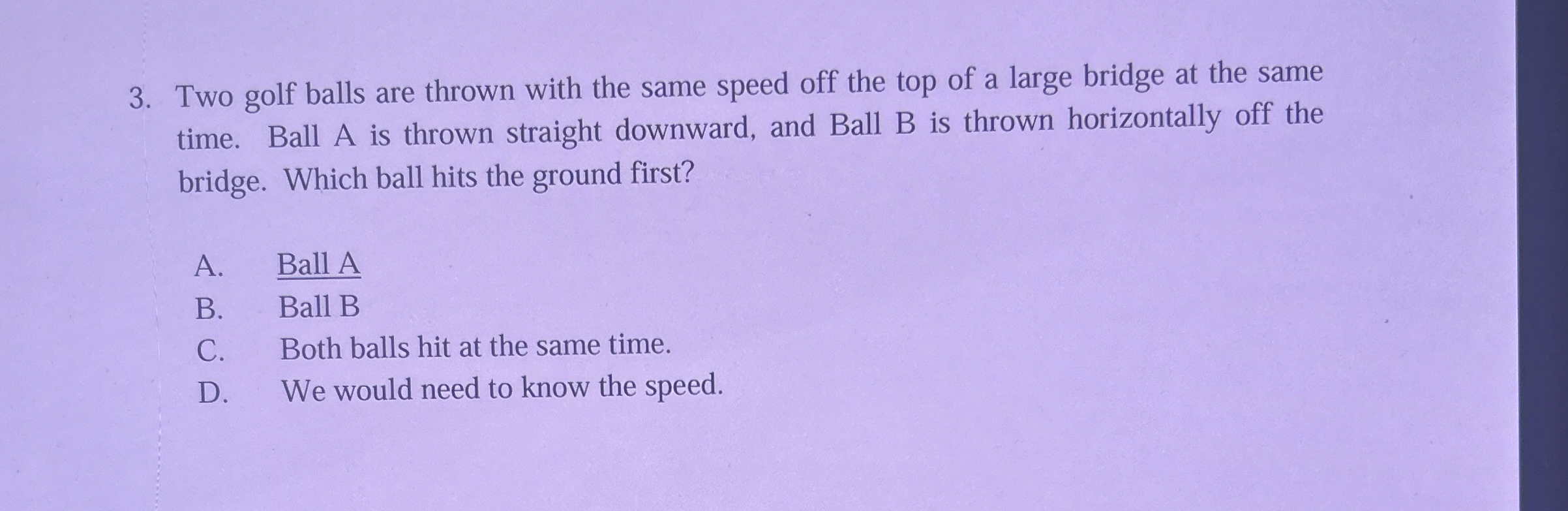 Two golf balls are thrown with the same speed off