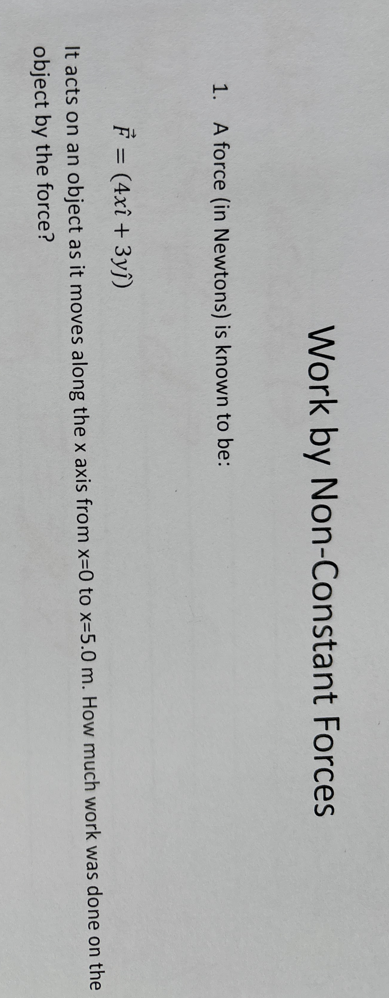 Work by Non - Constant Forces A force ( in