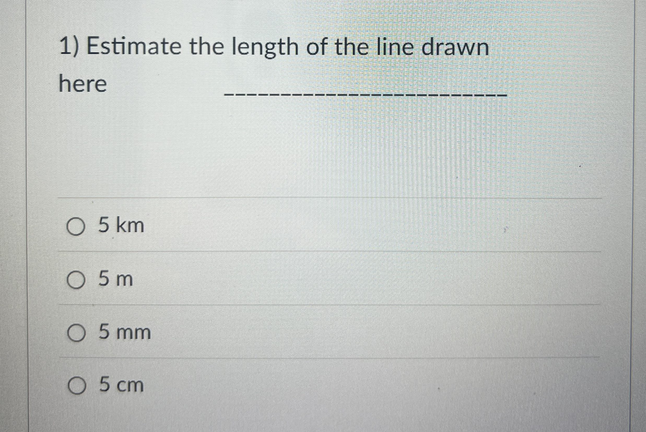Estimate the length of the line drawn here q , 5