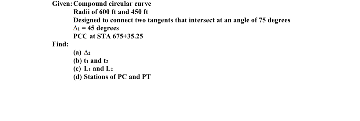 Given: Compound circular curve Radii of 6 0 0 ft