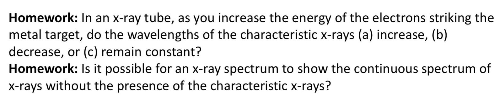 Homework: In an x - ray tube, as you increase the