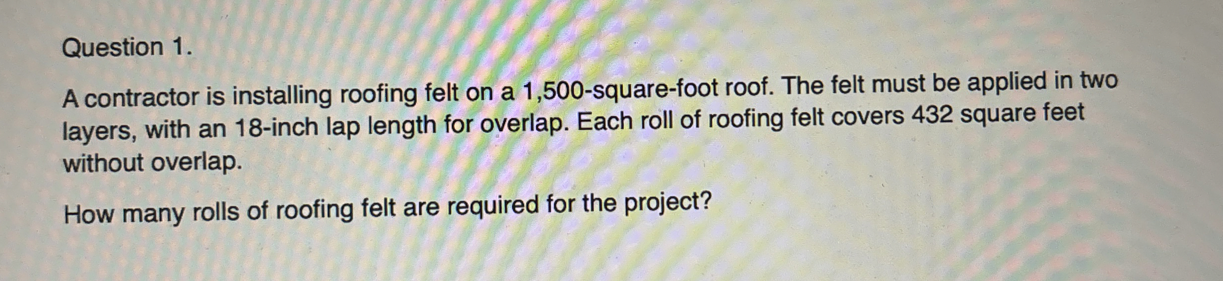 Question 1 . A contractor is installing roofing
