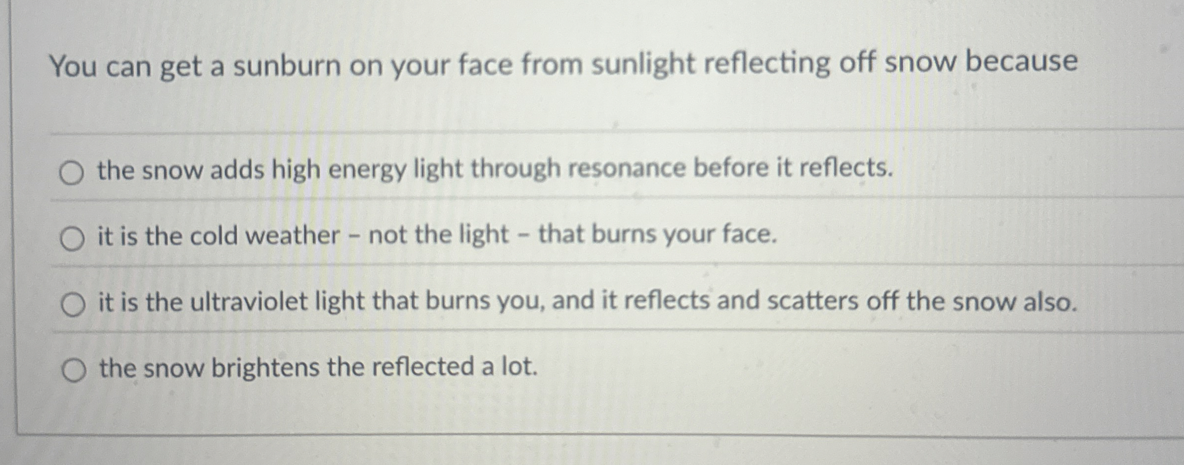 You can get a sunburn on your face from sunlight