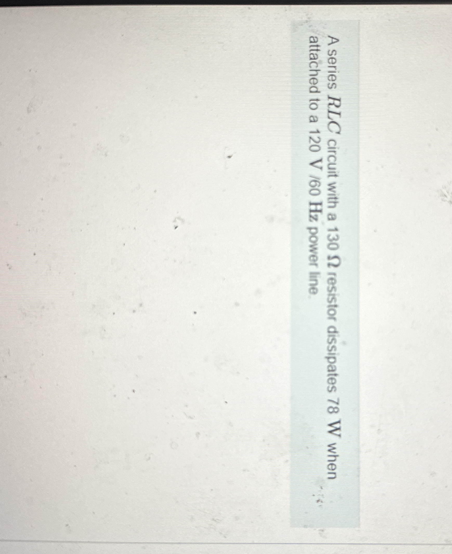 A series R L C circuit with a 1 3 0 resistor