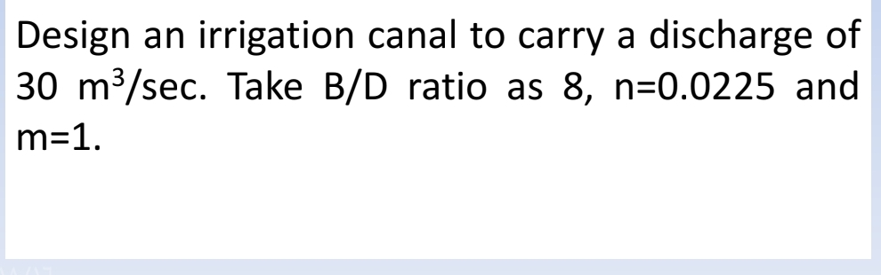 Design an irrigation canal to carry a discharge