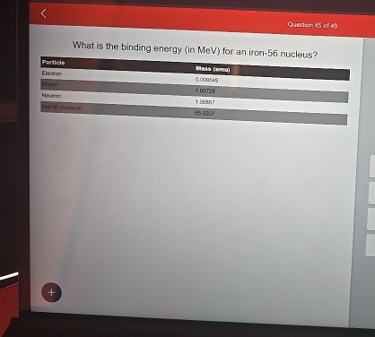 Qusstion 4 5 at 4 9 What is the binding energy (