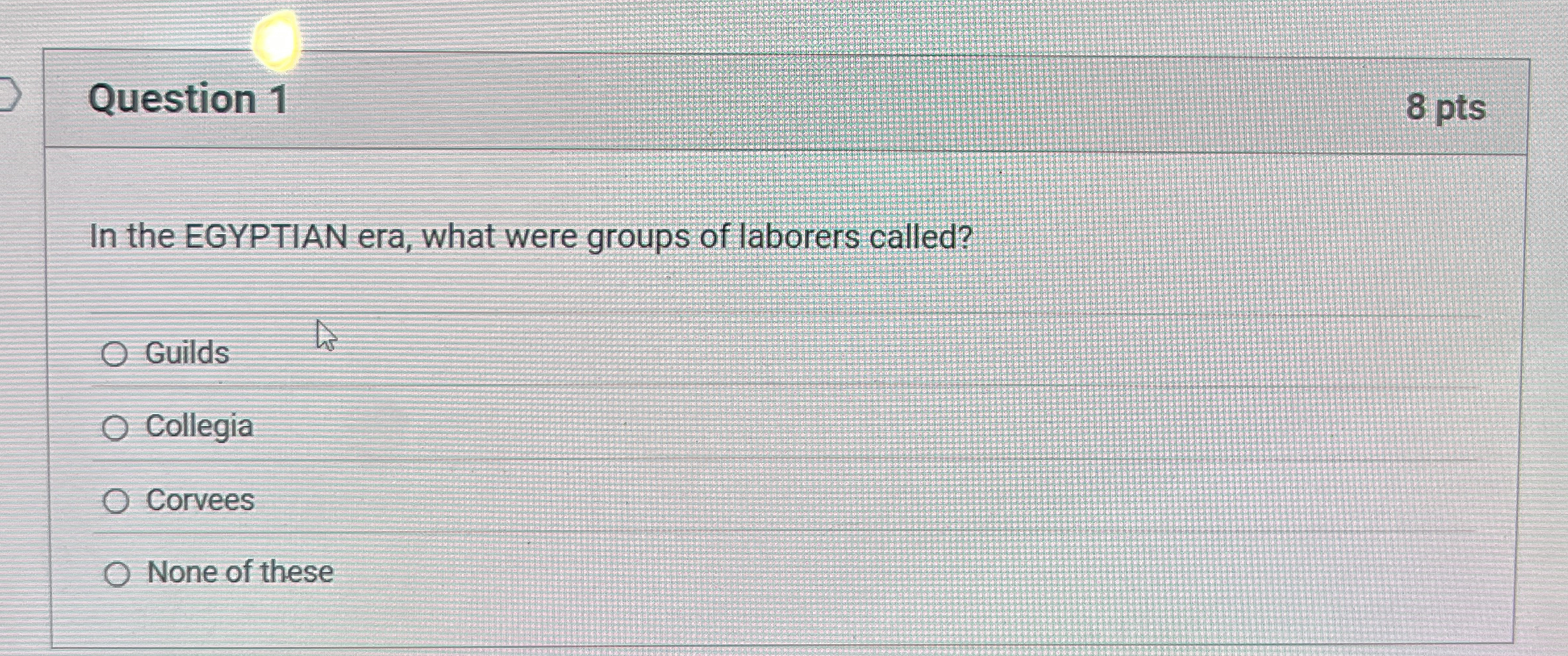 Question 1 8 pts In the EGYPTIAN era, what were