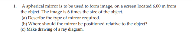 1 . A spherical mirror is to be used to form