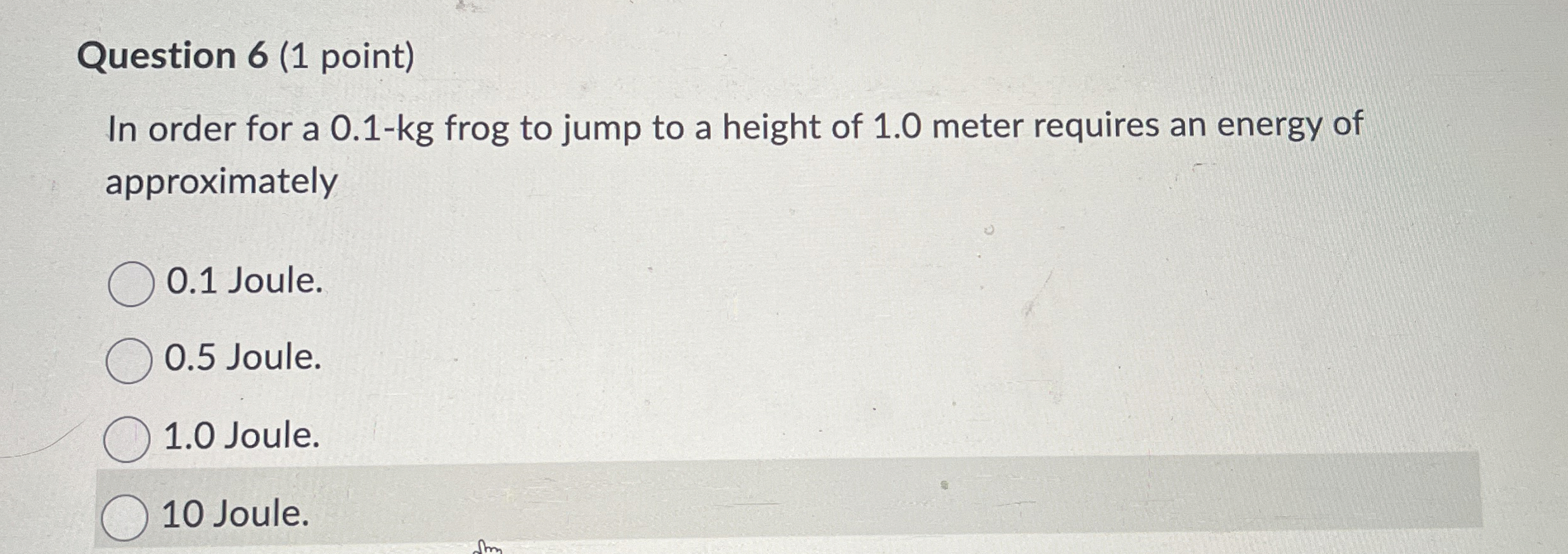 Question 6 ( 1 point ) In order for a 0 . 1 - kg