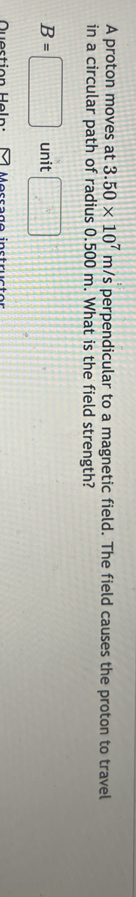 A proton moves at 3 . 5 0 1 0 7 m s perpendicular
