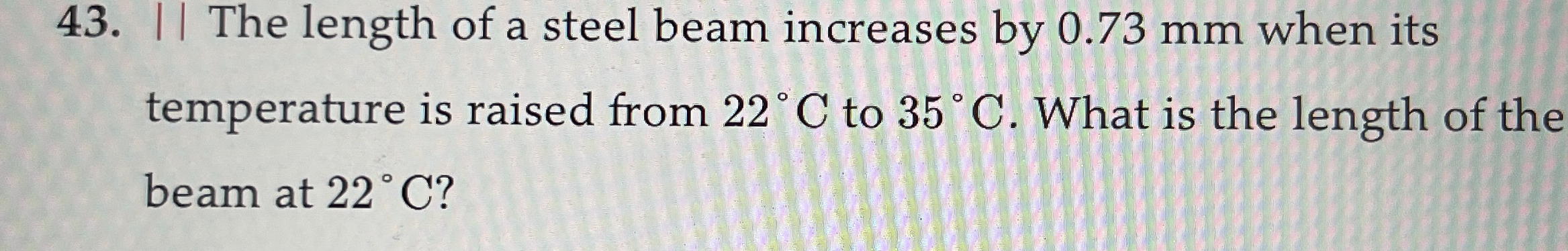 | | The length of a steel beam increases by 0 . 7