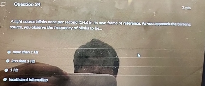 Question 2 4 2 pts A light source blinks once per