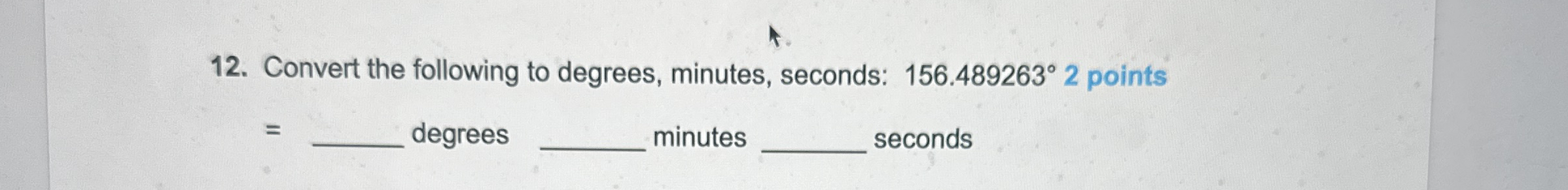 Convert the following to degrees, minutes,