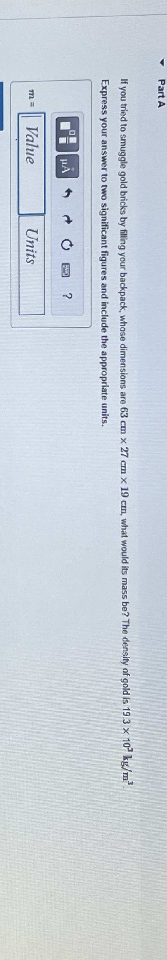 Part A If you tried to smuggle gold bricks by