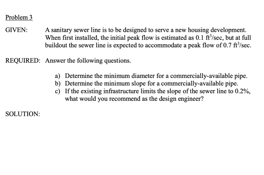 Problem 3 GIVEN: A sanitary sewer line is to be