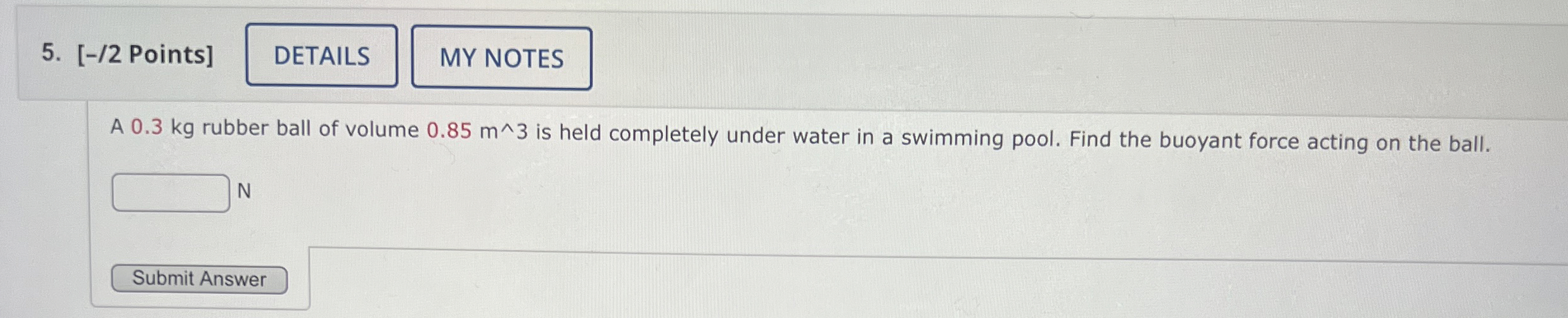 [ - / 2 Points ] A 0 . 3 kg rubber ball of volume
