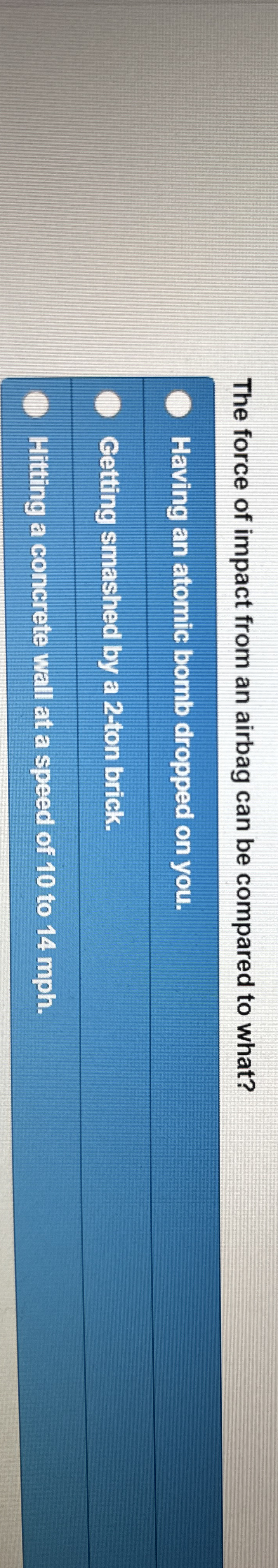 The force of impact from an airbag can be