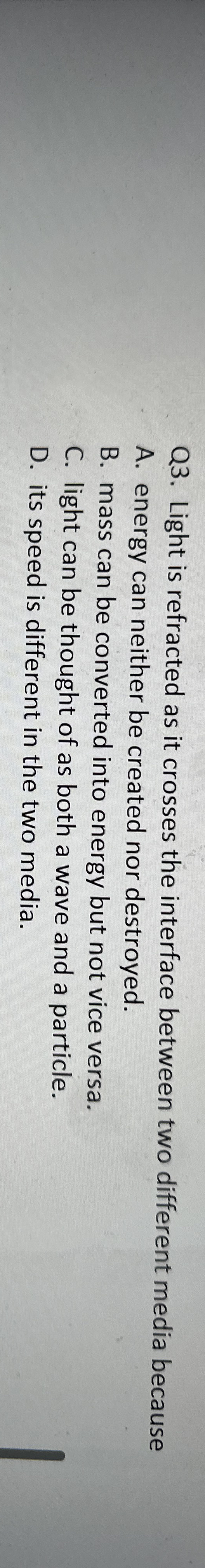 Q 3 . Light is refracted as it crosses the