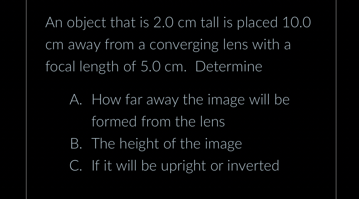 An object that is 2 . 0 cm tall is placed 1 0 . 0