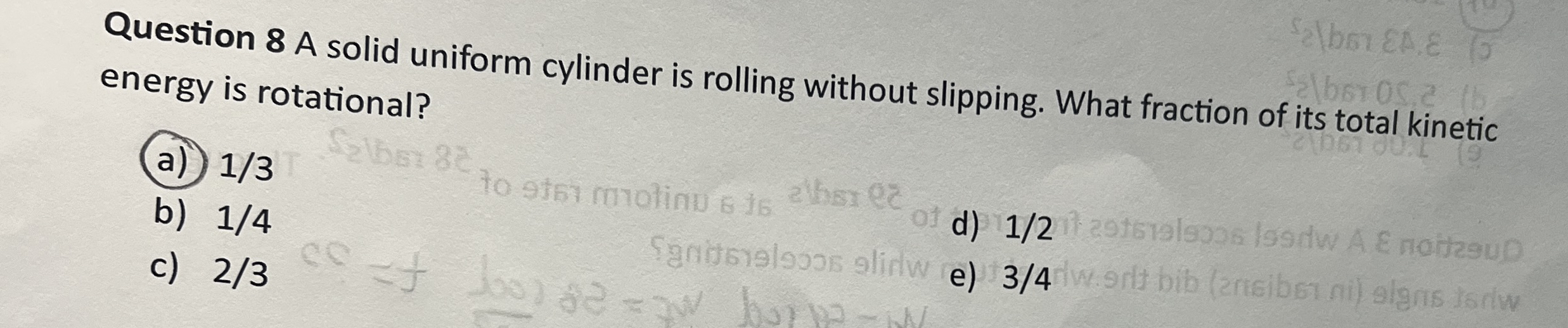 Question 8 A solid uniform cylinder is rolling
