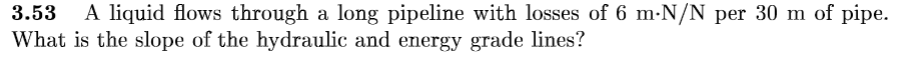3 . 5 3 A liquid flows through a long pipeline
