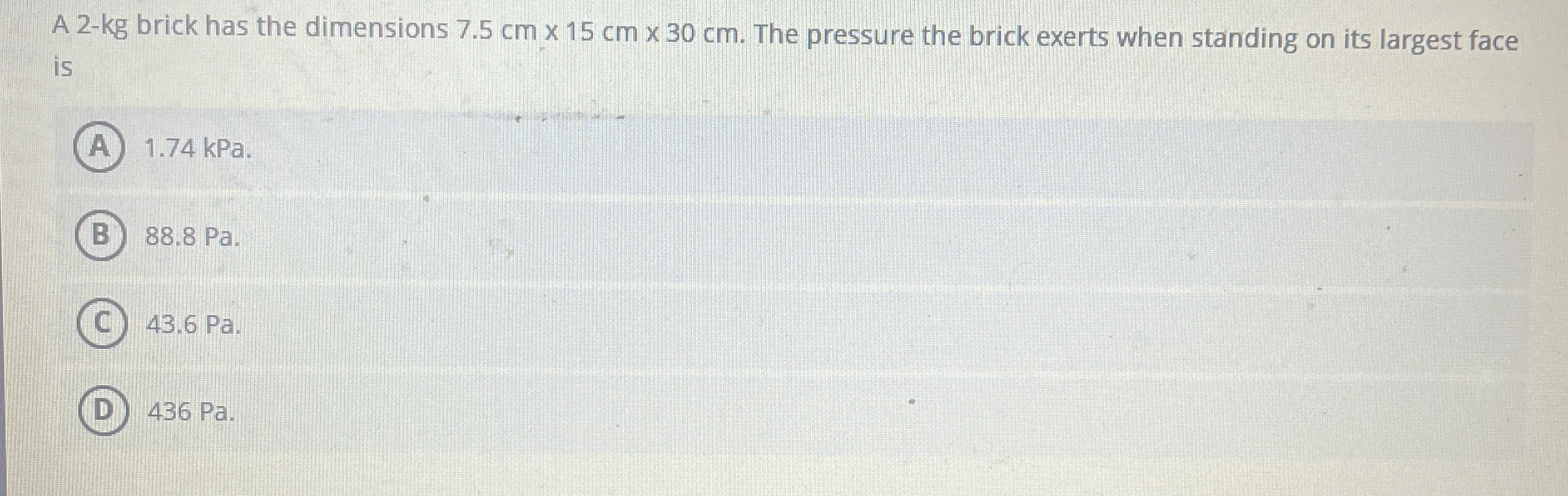 A 2 - kg brick has the dimensions 7 . 5 c m 1 5 c