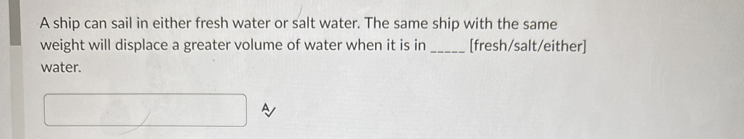 A ship can sail in either fresh water or salt