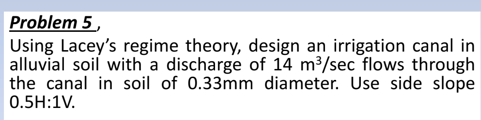 Problem 5 , Using Lacey's regime theory, design