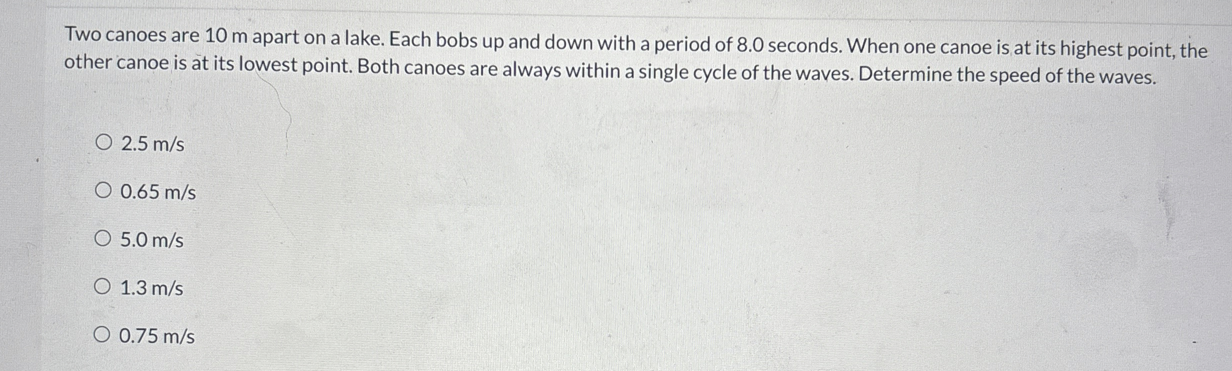 Two canoes are 1 0 m apart on a lake. Each bobs