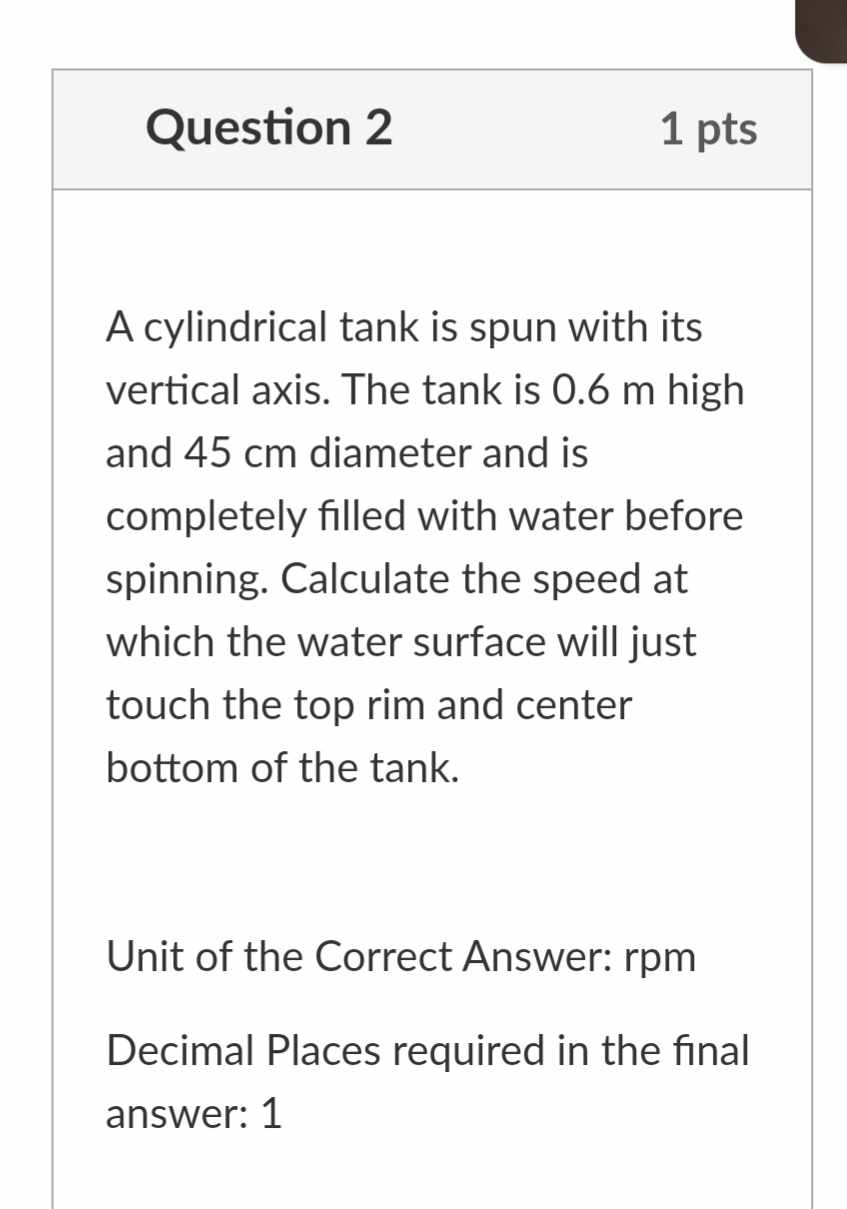 Question 2 1 pts A cylindrical tank is spun with