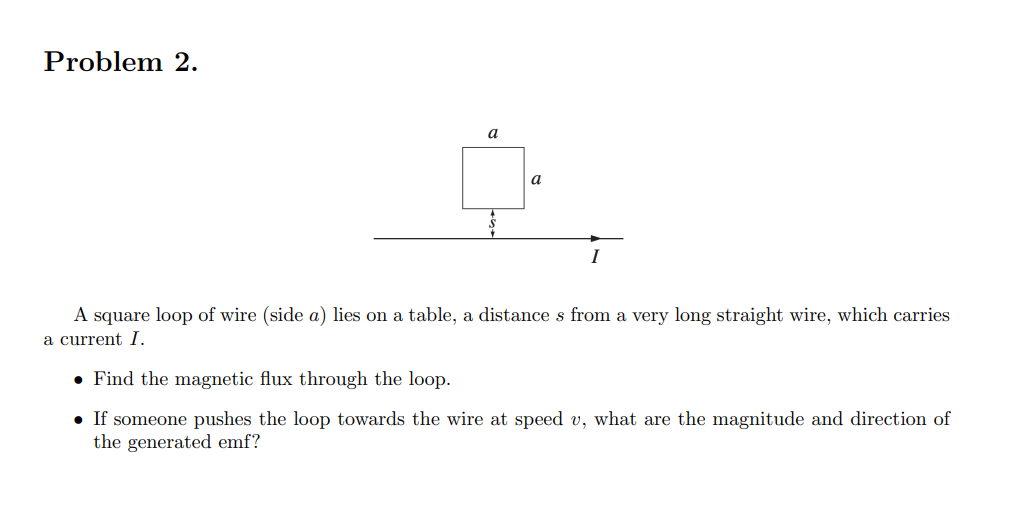 Problem 2 . A square loop of wire ( side a ) lies