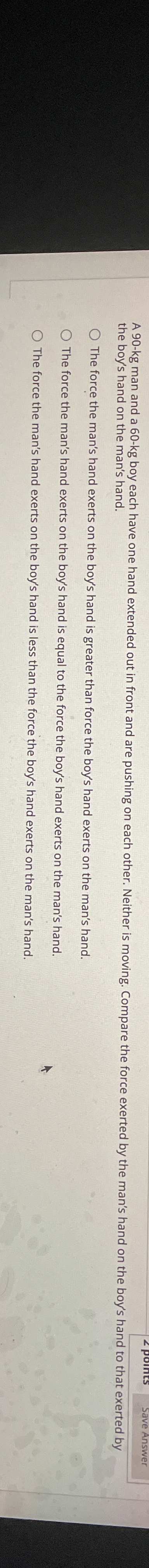 A 9 0 - kg man and a 6 0 - k g boy each have one