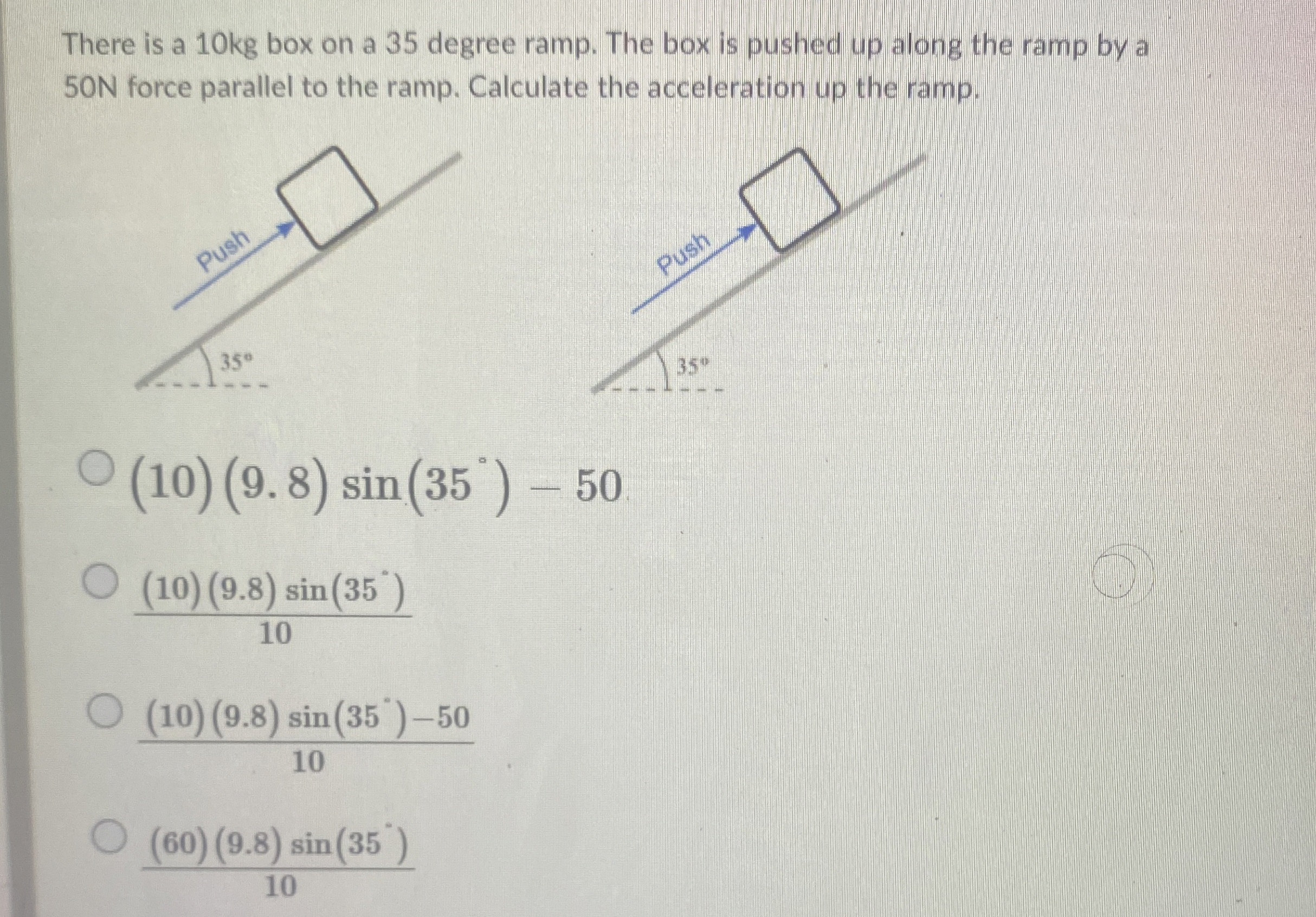 There is a 1 0 kg box on a 3 5 degree ramp. The