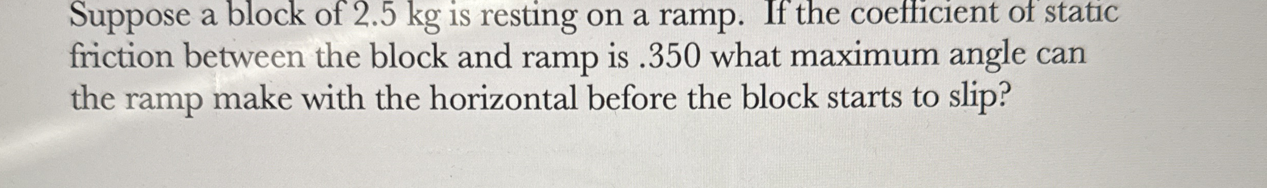 Suppose a block of 2 . 5 kg is resting on a ramp.