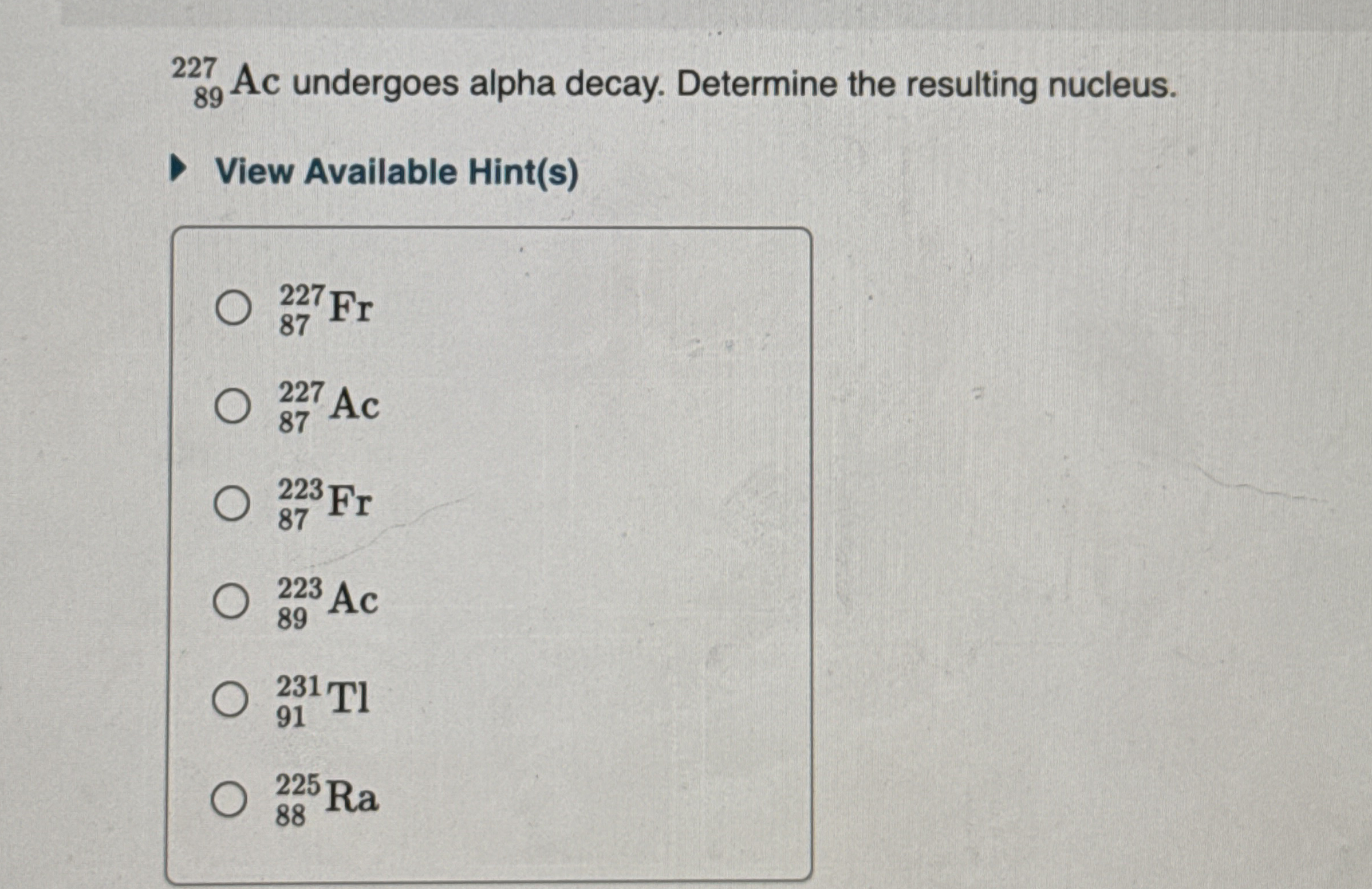 ? 8 9 2 2 7 A c undergoes alpha decay. Determine
