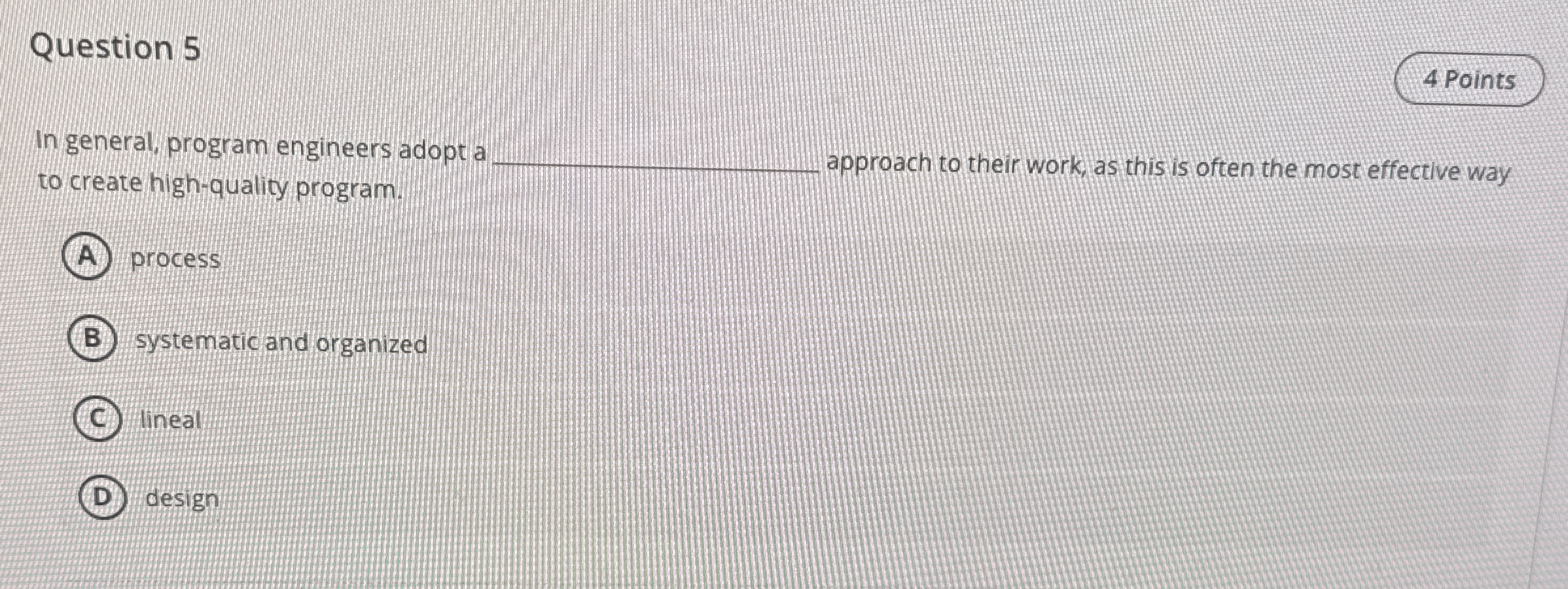 Question 5 In general, program engineers adopt a
