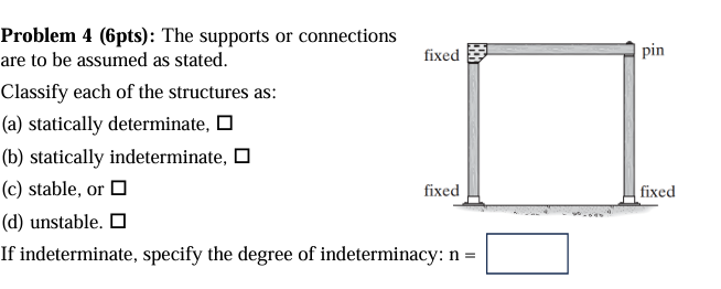 Problem 4 ( 6 pts ) : The supports or connections