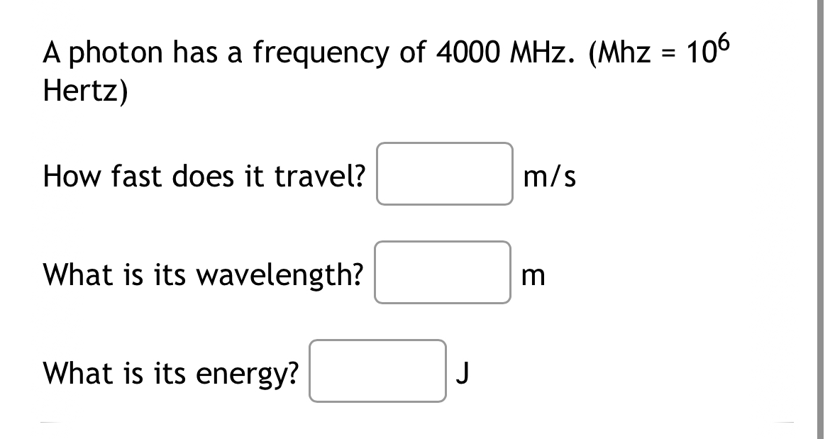 A photon has a frequency of Hertz ) How fast does