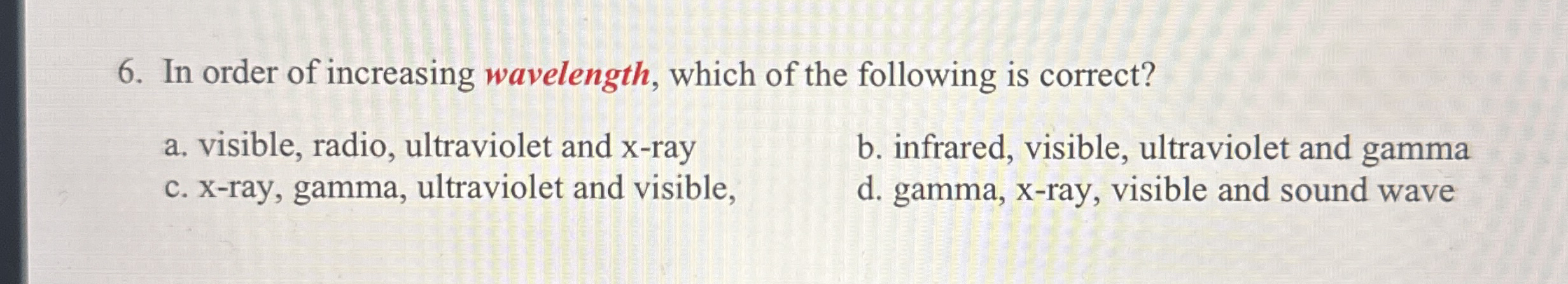 In order of increasing wavelength, which of the