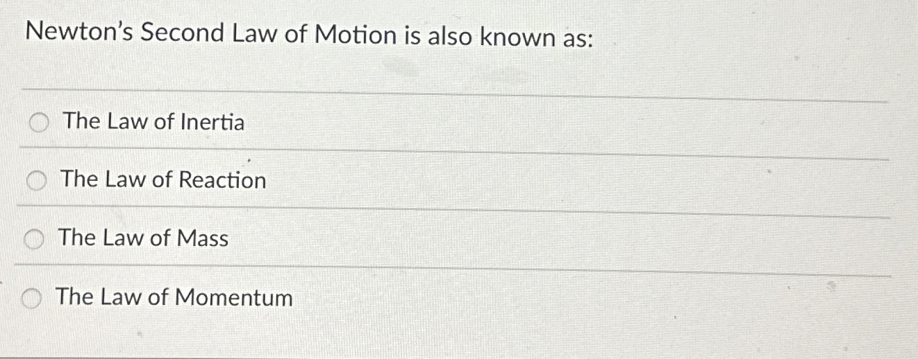 Newton's Second Law of Motion is also known as: