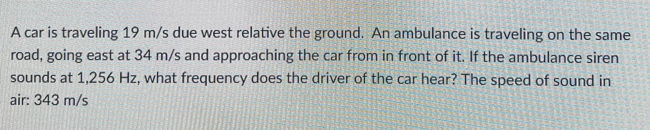 A car is traveling 1 9 m s due west relative the