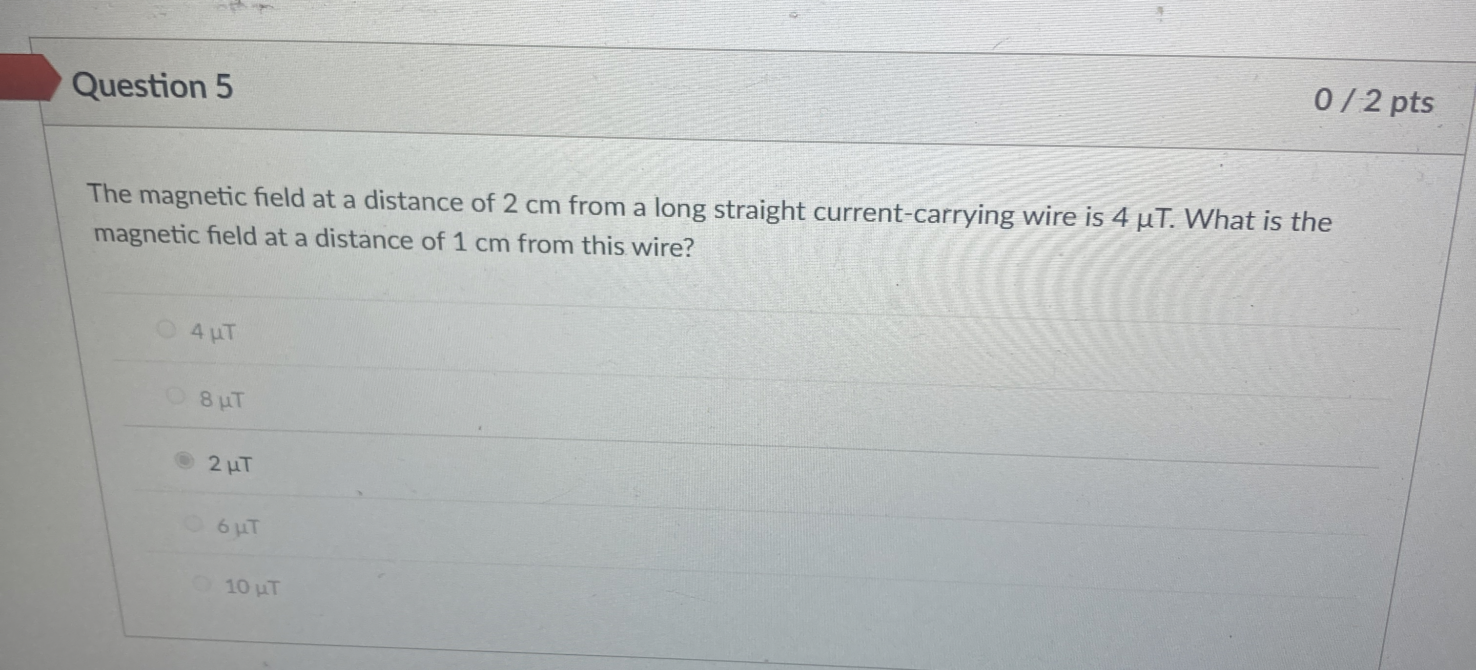 Question 5 0 2 pts The magnetic field at a