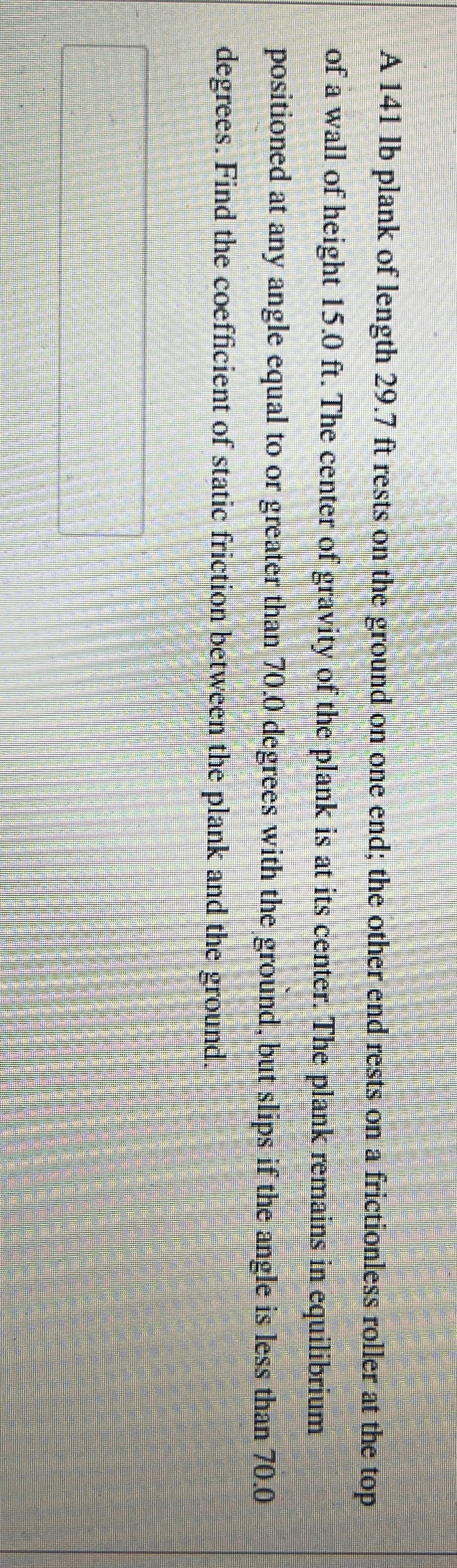 A 1 4 1 lb plank of length 2 9 . 7 ft rests on