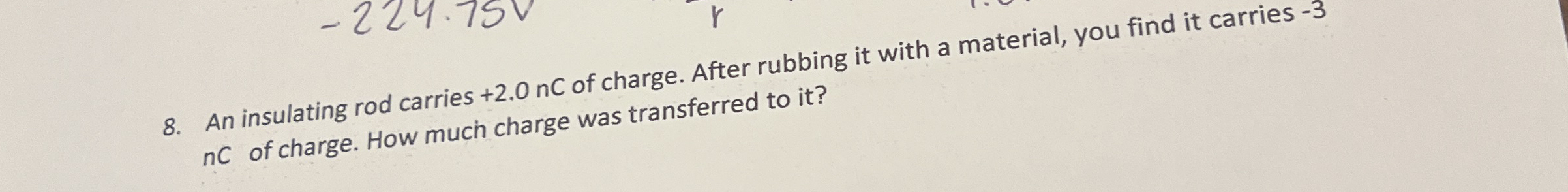 An insulating rod carries + 2 . 0 nC of charge.