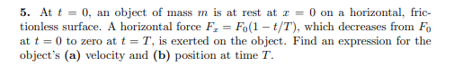 At t = 0 , an object of mass m is at rest at x =