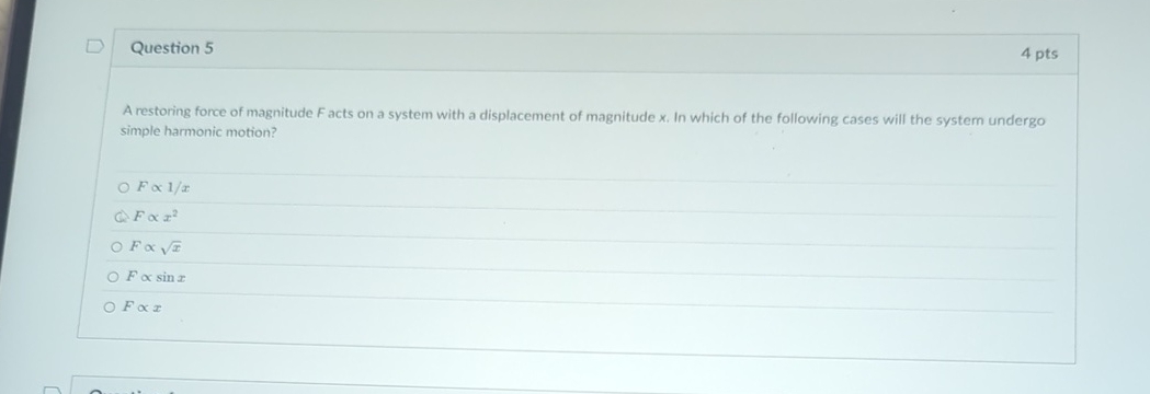 Question 5 4 pts A restoring force of magnitude
